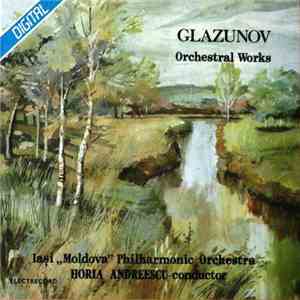 Glazunov - Iași „Moldova” Philarmonic Orchestra Conductor Horia Andreescu - Orchestral Works - Lucrări Orchestrale FLAC
