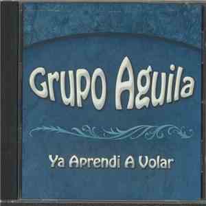 Grupo Aguila - Ya Aprendi A Volar FLAC