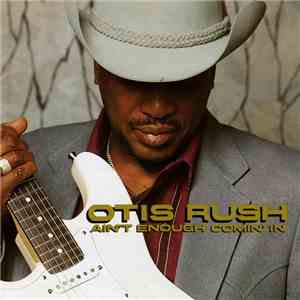 Otis Rush - Ain't Enough Comin' In FLAC