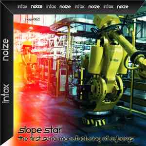 Slope Star - The First Serial Manufacturing Of Cyborgs FLAC