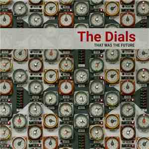 The Dials  - That Was The Future FLAC