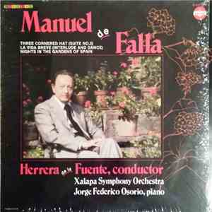 Manuel De Falla / Jorge Federico Osorio, Xalapa Symphony Orchestra, Herrera De La Fuente - Three Cornered Hat (Suite No. 2), La Vida Breve (Interlude And Dance), Nights In The Gardens Of Spain FLAC