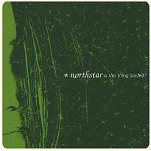 Northstar  - Is This Thing Loaded? FLAC