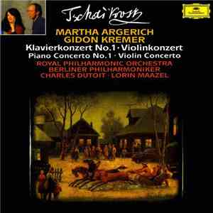 Peter Tschaikowsky / Martha Argerich, The Royal Philharmonic Orchestra, Charles Dutoit / Gidon Kremer, Berliner Philharmoniker, Lorin Maazel - Piano Concerto No. 1 / Violin Concerto FLAC