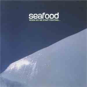 Seafood - When Do We Start Fighting... FLAC