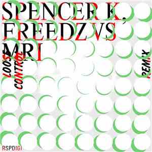 Spencer K, Freedz vs MRI - Loose Control Remix FLAC
