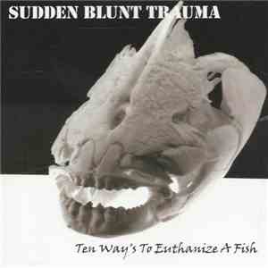 Sudden Blunt Trauma - Ten Way's To Euthanize A Fish FLAC