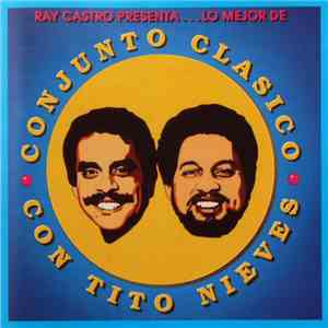 Conjunto Clasico Con Tito Nieves - Ray Castro Presenta...Lo Mejor De FLAC
