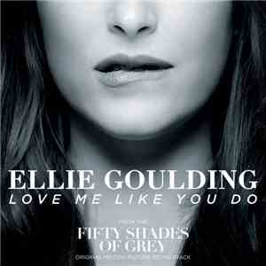 Ellie Goulding - Love Me Like You Do (From The Fifty Shades Of Grey Original Motion Picture Soundtrack) FLAC