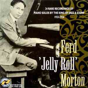 Ferd 'Jelly Roll' Morton - 24 Rare Recordings Of Piano Solos By The King Of Jazz & Stomp 1923-1926 FLAC