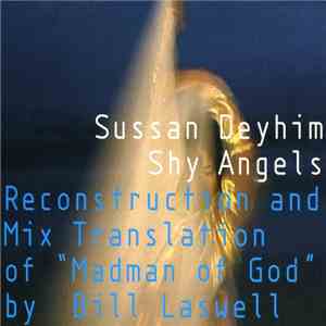 Sussan Deyhim - Shy Angels (Reconstruction And Mix Translation Of "Madman Of God" By Bill Laswell) FLAC
