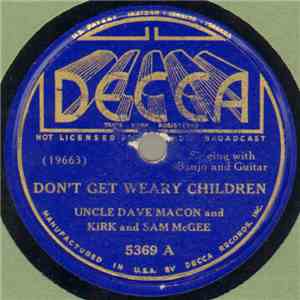 Uncle Dave Macon And Kirk And Sam McGee - Don't Get Weary Children / He's Up With The Angels Now FLAC
