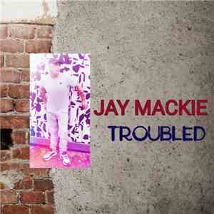 Jay Mackie - Troubled FLAC