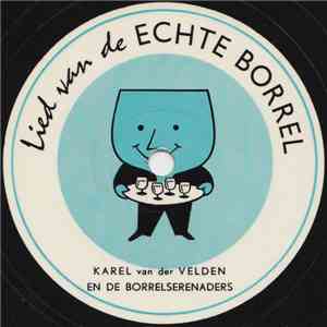 Karel Van Der Velden En De Borrelserenaders - Lied Van De Echte Borrel FLAC