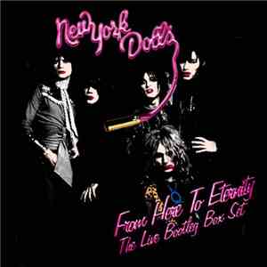 New York Dolls - From Here To Eternity, The Live Bootleg Box Set FLAC