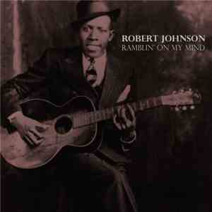 Robert Johnson - Ramblin' On My Mind FLAC