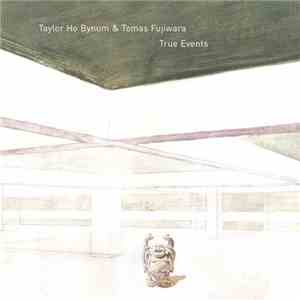 Taylor Ho Bynum & Tomas Fujiwara - True Events FLAC