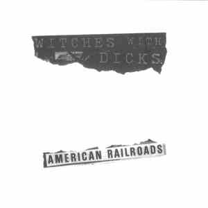 Witches With Dicks - American Railroads FLAC