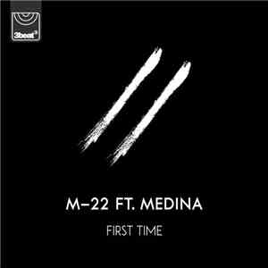 M-22 Ft. Medina  - First Time FLAC