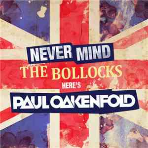 Paul Oakenfold - Never Mind The Bollocks... Here's Paul Oakenfold FLAC