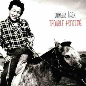 Tomasz Licak - Trouble Hunting FLAC