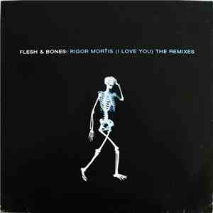 Flesh & Bones - Rigor Mortis (I Love You) (The Remixes) FLAC