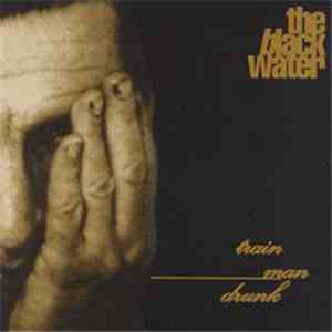 The Black Water - Train, Man, Drunk FLAC