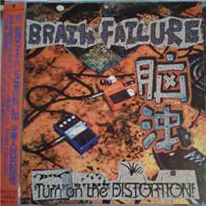 Brain Failure = 脑浊 - Turn On The Distortion! FLAC