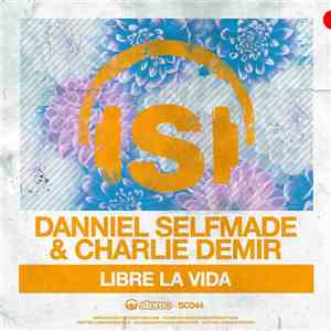 Danniel Selfmade & Charlie Demir - Libre La Vida FLAC