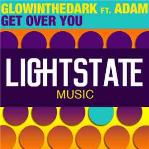 GLOWINTHEDARK Feat. ADAM  - Get Over You FLAC