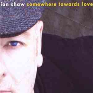 Ian Shaw  - Somewhere Towards Love FLAC