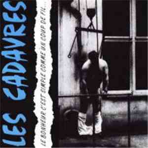 Les Cadavres - Le Bonheur C'Est Simple Comme Un Coup De Fil... FLAC