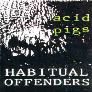 Acid Pigs - Habitual Offenders FLAC