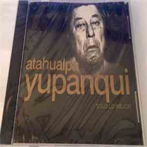 Atahualpa Yupanqui - Solo lo mejor FLAC