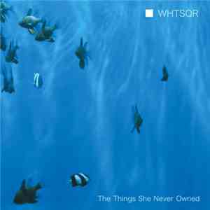 Whtsqr - The Things She Never Owned FLAC