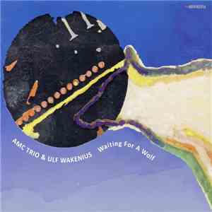 AMC Trio & Ulf Wakenius - Waiting For A Wolf FLAC