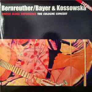 Bernreuther / Bayer & Kossowska, United Blues Experience - The Cologne Concert FLAC