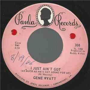 Gene Wyatt - I Just Ain't Got (As Much As He's Got Going For Me) FLAC