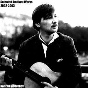 Konrad Medvedov - Selected Ambient Works 2002 - 2003 FLAC