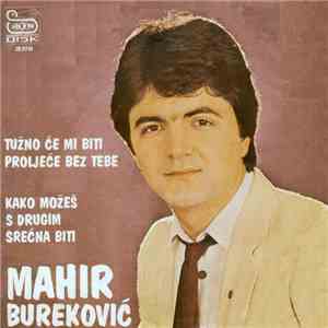 Mahir Bureković - Tuzno Ce Mi Biti Proljece Bez Tebe / Kako Mozes S Drugim Srecna Biti FLAC