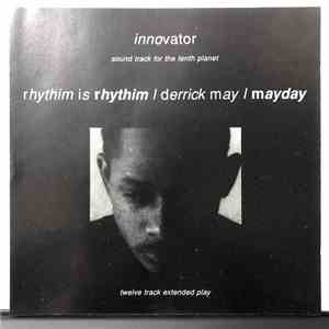Rhythim Is Rhythim / Derrick May / Mayday - Innovator - Soundtrack For The Tenth Planet FLAC