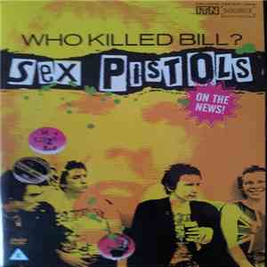 Sex Pistols - Who Killed Bill? Sex Pistols On The News! FLAC