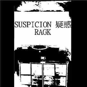 Suspicion 疑惑, Ragk - Suspicion 疑惑 / Ragk Split FLAC
