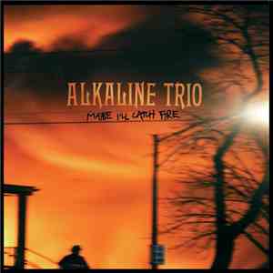 Alkaline Trio - Maybe I'll Catch Fire FLAC