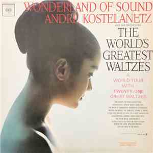 André Kostelanetz And His Orchestra - Wonderland Of Sound - The World's Greatest Waltzes FLAC