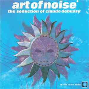 Art Of Noise - The Seduction Of Claude Debussy FLAC