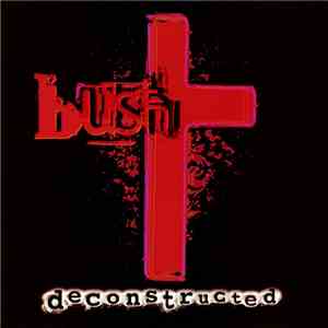 Bush - Deconstructed FLAC