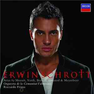 Erwin Schrott, Orquestra De La Communitat Valenciana, Riccardo Frizza - Arias By Mozart, Verdi, Berlioz, Gounod & Meyerbeer FLAC