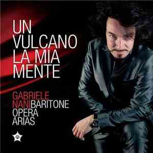 Gabriele Nani - Un Vulcano la Mia Mente: Baritone Opera Arias FLAC