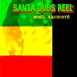 Noël Akchoté - Santa Dubs Reel FLAC